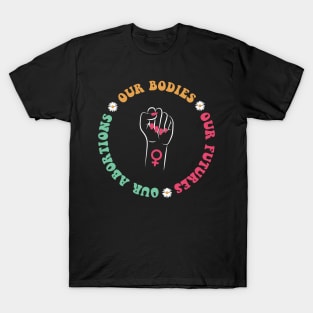 Our Bodies Our Futures Our Abortions T-Shirt